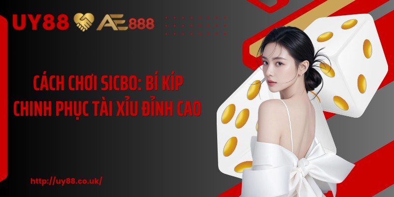 Cách Chơi Sicbo: Bí Kíp Chinh Phục Tài Xỉu Đỉnh Cao 