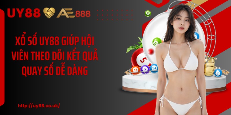 Xổ số UY88 giúp hội viên theo dõi kết quả quay số dễ dàng